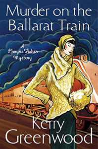 Murder on the Ballarat Train: Miss Phryne Fisher Investigates 