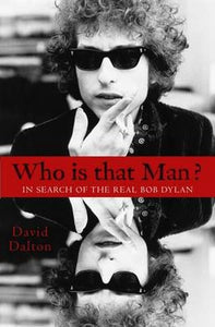 Who Is That Man?: In Search of the Real Bob Dylan 