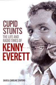 Cupid Stunts: The Life and Radio Times of Kenny Everett 