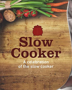 Slow Cooker. A Celebration of the Slow Cooker 