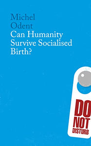 Can Humanity Survive Socialised Birth? 