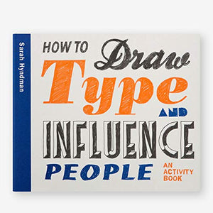 How to Draw Type and Influence People 