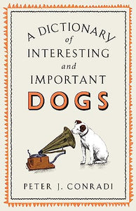 A Dictionary of Interesting and Important Dogs 