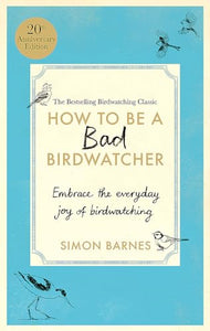 How to Be a Bad Birdwatcher Anniversary Edition 