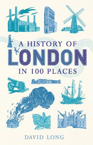 A History of London in 100 Places 