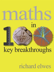 Maths in 100 Key Breakthroughs 