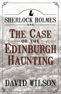 Sherlock Holmes and the Case of the Edinburgh Haunting 