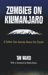 Zombies on Kilimanjaro – A Father/Son Journey Above the Clouds 