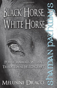 Shaman Pathways - Black Horse, White Horse 