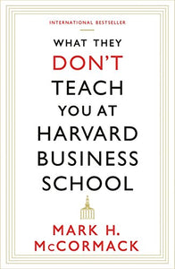 What They Don't Teach You At Harvard Business School 