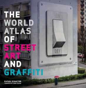 The World Atlas of Street Art and Graffiti 