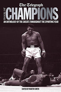 The Telegraph Book of Champions: An Anthology of the Greats Throughout the Sporting Year 