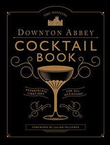 The Official Downton Abbey Cocktail Book 