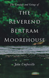 The Comings and Goings of the Reverend Bertram Moorehouse 