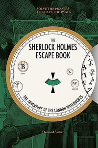 Sherlock Holmes Escape Book, The: The Adventure of  the London Waterworks 