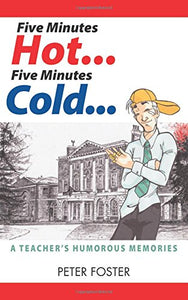 Five Minutes Hot... Five Minutes Cold... A Teacher's Humorous Memories 