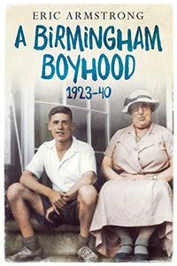 A Birmingham Boyhood 1923 to 1940 