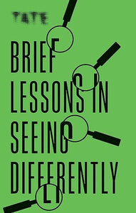 Tate: Brief Lessons in Seeing Differently 