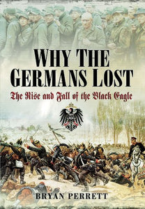 Why the Germans Lost: The Rise and Fall of the Black Eagle 