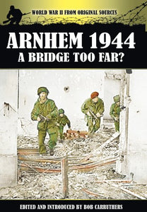 Arnhem 1944 - A Bridge Too Far? 