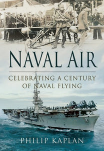 Naval Air: Celebrating a Century of Naval Flying 