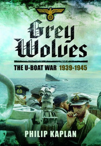 Grey Wolves: The U-Boat War 1939-1945 