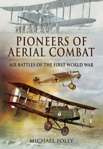 Pioneers of Aerial Combat: Air Battles of the First World War 