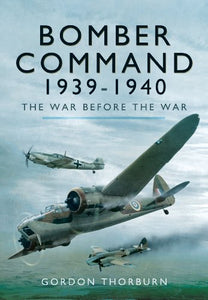 Bomber Command 1939-1940: The War Before the War 