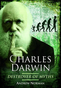 Charles Darwin: Destroyer of Myths 