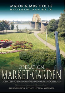 Major and Mrs Holt's Battlefield Guide: Operation Market Garden 