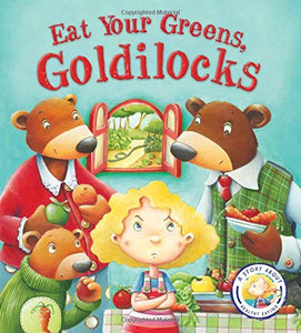 Fairy Tales Gone Wrong: Eat Your Greens, Goldilocks 