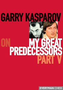 Garry Kasparov on My Great Predecessors, Part Five 