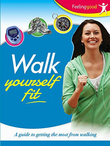 Walk Yourself Fit: a Guide to Getting the Most from Walking 