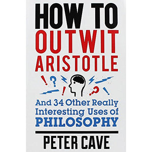 Quercus Books How To Outwit Aristotle 