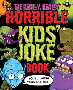 The Really, Really Horrible Kids' Joke Book 