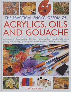 The Practical Encyclopedia of ACRYLICS, OILS AND GOUACHE 