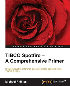 TIBCO Spotfire – A Comprehensive Primer 