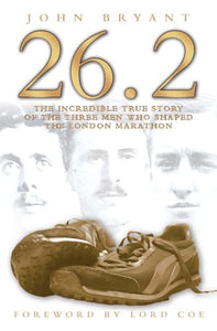 26.2, The Incredible True Story of 3 Men Who Shaped the London Marathon 