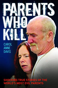 Parents Who Kill - Shocking True Stories of The World's Most Evil Parents 