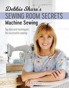 Debbie Shore's Sewing Room Secrets: Machine Sewing 