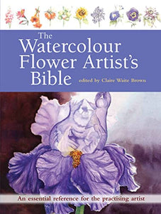 The Watercolour Flower Artist's Bible 