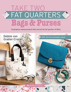 Take Two Fat Quarters: Bags & Purses 