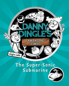 Danny Dingle's Fantastic Finds: The Super-Sonic Submarine (book 2) 