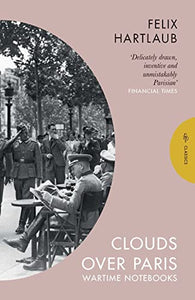 Clouds over Paris: The Wartime Notebooks of Felix Hartlaub 