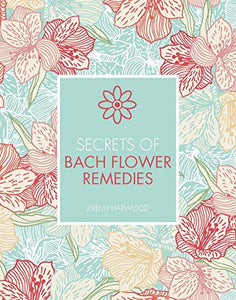 Secrets of Bach Flower Remedies 