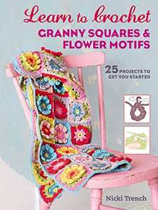 Learn to Crochet Granny Squares and Flower Motifs 