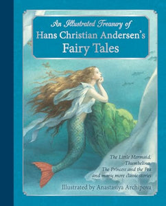 An Illustrated Treasury of Hans Christian Andersen's Fairy Tales 