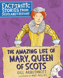 The Amazing Life of Mary, Queen of Scots 