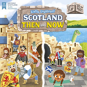 Little Explorers: Scotland Then and Now (Lift the Flap, See the Past) 