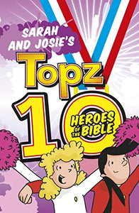 Sarah and Josie's Topz 10 Heroes of the Bible 